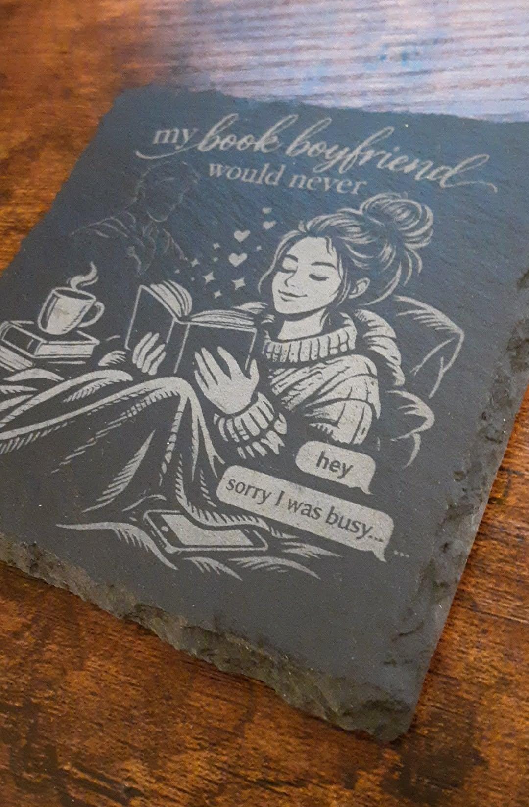 My Book Boyfriend Would Never Slate Coaster | Funny Book Lover Gift | Cozy Reader Decor